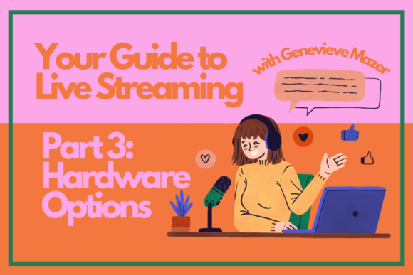 Download Your Guide to Live Streaming Part 3: Hardware Options - Live streaming Collection